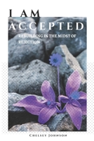 I am Accepted: Rebuilding in the Midst of Rejection B0CVS2KKMG Book Cover