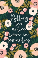 Putting The Antics Back In Semantics: A Funny SLP Quote | Speech Therapist Gift Notebook | SLP-A Lined Journal 1696962005 Book Cover