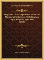 Rough List Of Shakespearean Rarities And Manuscript Collections, At Hollingbury Copse, Brighton, April, 1880 1162017112 Book Cover