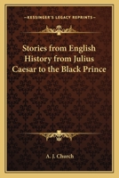 Stories from English History from Julius Caesar to the Black Prince 1162636017 Book Cover