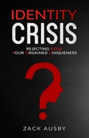 Identity Crisis: Rejecting Y.O.U. - Your Ordained Uniqueness 1513664549 Book Cover