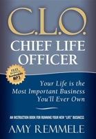 C.L.O., Chief Life Officer: Your Life Is the Most Important Business You'll Ever Own 1600375936 Book Cover