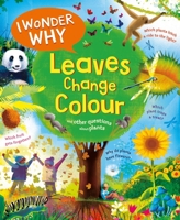 I Wonder Why Leaves Change Colour: And Other Questions about Plants 075344979X Book Cover