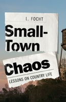Small-Town Chaos: Lessons on Country Life 1069485403 Book Cover