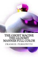 The ghost macine the gloomy manner full color: the gloomy manner 1981162712 Book Cover