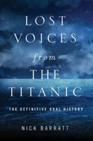 Lost Voices from the Titanic: The Definitive Oral History 1848091516 Book Cover