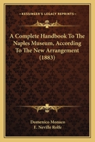 A Complete Handbook To The Naples Museum, According To The New Arrangement 1164521365 Book Cover