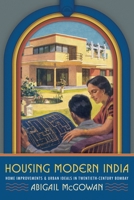 Home Improvements: Housing Reforms and Home Ideals in Late Colonial India 0822948893 Book Cover