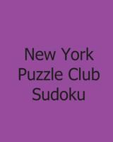 New York Puzzle Club Sudoku: Vol. 4: Large Grid Monday Puzzles 1478310294 Book Cover