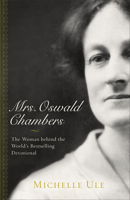 Mrs. Oswald Chambers: The Woman Behind the World's Bestselling Devotional 0801075149 Book Cover