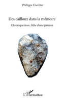 Des cailloux dans la mémoire: Chronique inso...lithe d'une passion (Vivre Et L'Ecrire Adultes) (French Edition) 2343134707 Book Cover