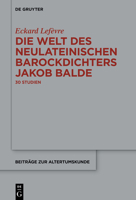 Die Welt des neulateinischen Barockdichters Jakob Balde: 30 Studien (Beiträge zur Altertumskunde) (German Edition) 3111405575 Book Cover