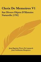 Choix De Memoires V1: Sur Divers Objets D'Histoire Naturelle (1792) 1166065251 Book Cover