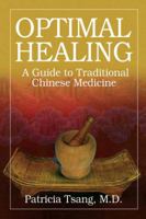 Optimal Healing: A Guide to Traditional Chinese Medicine 0979948495 Book Cover