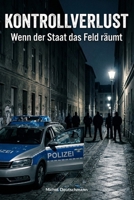 Kontrollverlust: Wenn der Staat das Feld räumt (German Edition) B0H1SHGLJC Book Cover