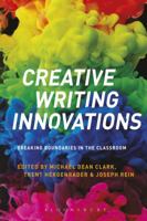 Creative Writing Innovations: Breaking Boundaries in the Classroom 1350081639 Book Cover