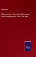 Siebenb�rgische Chronik des Sch�ssburger Stadtschreibers Georg Kraus 1608-1665 3375027672 Book Cover