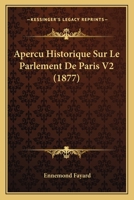 Apercu Historique Sur Le Parlement De Paris V2 (1877) 1160041393 Book Cover
