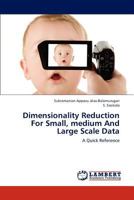 Dimensionality Reduction For Small, medium And Large Scale Data: A Quick Reference 3659231711 Book Cover