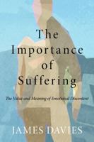 The Importance of Suffering: The Value and Meaning of Emotional Discontent 0415667801 Book Cover