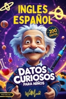 200 DATOS CURIOSOS: Descubre datos curiosos en ciencia, historia, matemáticas. ¡Curiosidades bilingües en inglés y español! (Spanish Edition) B0CNZX1ZQG Book Cover
