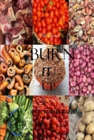 Burn It Up: The Best Ways to Healthy Living and the Most Impressive Methods for Detoxifing, Cleansing the Body and Weight Loss B08ZK3DPN5 Book Cover