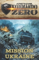 Kommando Zero Band 2: Mission Ukraine (German Edition) 3964034630 Book Cover