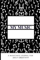 My Music A Musician's Journal For Daily Creativity 1080439145 Book Cover