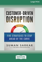 Customer-Driven Disruption: Five Strategies to Stay Ahead of the Curve [Standard Large Print 16 Pt Edition] 0369373073 Book Cover