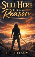 Still Here for a Reason: A True Story of Faith, Survival, and Purpose B0HJ9ZQ815 Book Cover
