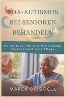 PDA-AUTISMUS BEI SENIOREN BEHANDELN: Ein Leitfaden für eine Mitfühlende, Personenzentrierte Pflege (German Edition) B0DT9BVLCM Book Cover