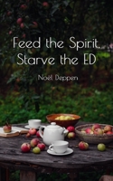 Feed the Spirit, Starve the ED B0B3SFHKLF Book Cover