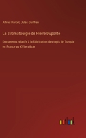 La stromatourgie de Pierre Duponte: Documents relatifs à la fabrication des tapis de Turquie en France au XVIIe siècle 3385012899 Book Cover