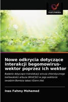 Nowe odkrycia dotyczące interakcji begomowirus-wektor poprzez ich wektor 6202764309 Book Cover
