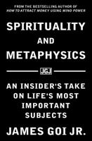 Spirituality and Metaphysics: An Insider's Take on Life's Most Important Subjects 1683470532 Book Cover