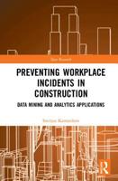 Preventing Workplace Incidents in Construction: Data Mining and Analytics Applications 1138087459 Book Cover