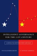Intelligent Governance for the 21st Century: A Middle Way between West and East 074565973X Book Cover