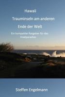 Hawaii Trauminseln am anderen Ende der Welt: Ein kompakter Ratgeber für das Inselparadies 1983024260 Book Cover