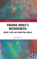 Virginia Woolf’s Microgenesis: Mental States and Conceptual Worlds (Routledge Studies in Twentieth-Century Literature) 1032616911 Book Cover