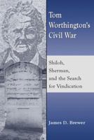 Tom Worthington's Civil War: Shiloh, Sherman, and the Search for Vindication 0786473770 Book Cover