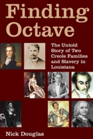 Finding Octave: The Untold Story of Two Creole Families and Slavery in Louisiana 1493522086 Book Cover