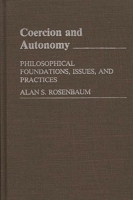 Coercion and Autonomy: Philosophical Foundations, Issues, and Practices (Contributions in Philosophy) 0313228191 Book Cover