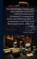 Das Medicinal-Wesen des Preussischen Staates. Eine systematisch geordnete Sammlung aller auf dasselbe Bezug habenden gesetzlichen Bestimmungen... Zweiter Theil (German Edition) 1024486087 Book Cover