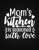 Mom's kitchen is seasoned with love: Recipe Notebook to Write In Favorite Recipes - Best Gift for your MOM - Cookbook For Writing Recipes - Recipes and Notes for Your Favorite for Women, Wife, Mom 8.5 1694417115 Book Cover