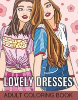 Lovely Dresses Adult Coloring Book: An Adult Coloring Book with Beautiful Women Wearing Cute Vintage Dresses For Stress Relief and Relaxation. B08Z2WTTCK Book Cover