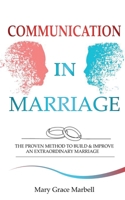 Communication in Marriage: the Proven Method to Build & Improve an Extraordinary Marriage 165304599X Book Cover