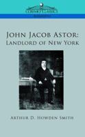 John Jacob Astor: Landlord of New York 1596057491 Book Cover