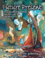 Future Present : The Autobiographical Ramblings from the Little Man in the Boat 1401069290 Book Cover