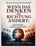 Eine gesellschaftliche Reflexion über Wenn das Denken die Richtung ändert: Ideologischer Wandel, kulturelle Polarisierung und die Neudefinition moderner Debatten (German Edition) B0H2JKZVJ5 Book Cover