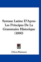 Syntaxe Latine D'après Les Principes De La Grammaire Historique... 1021880981 Book Cover